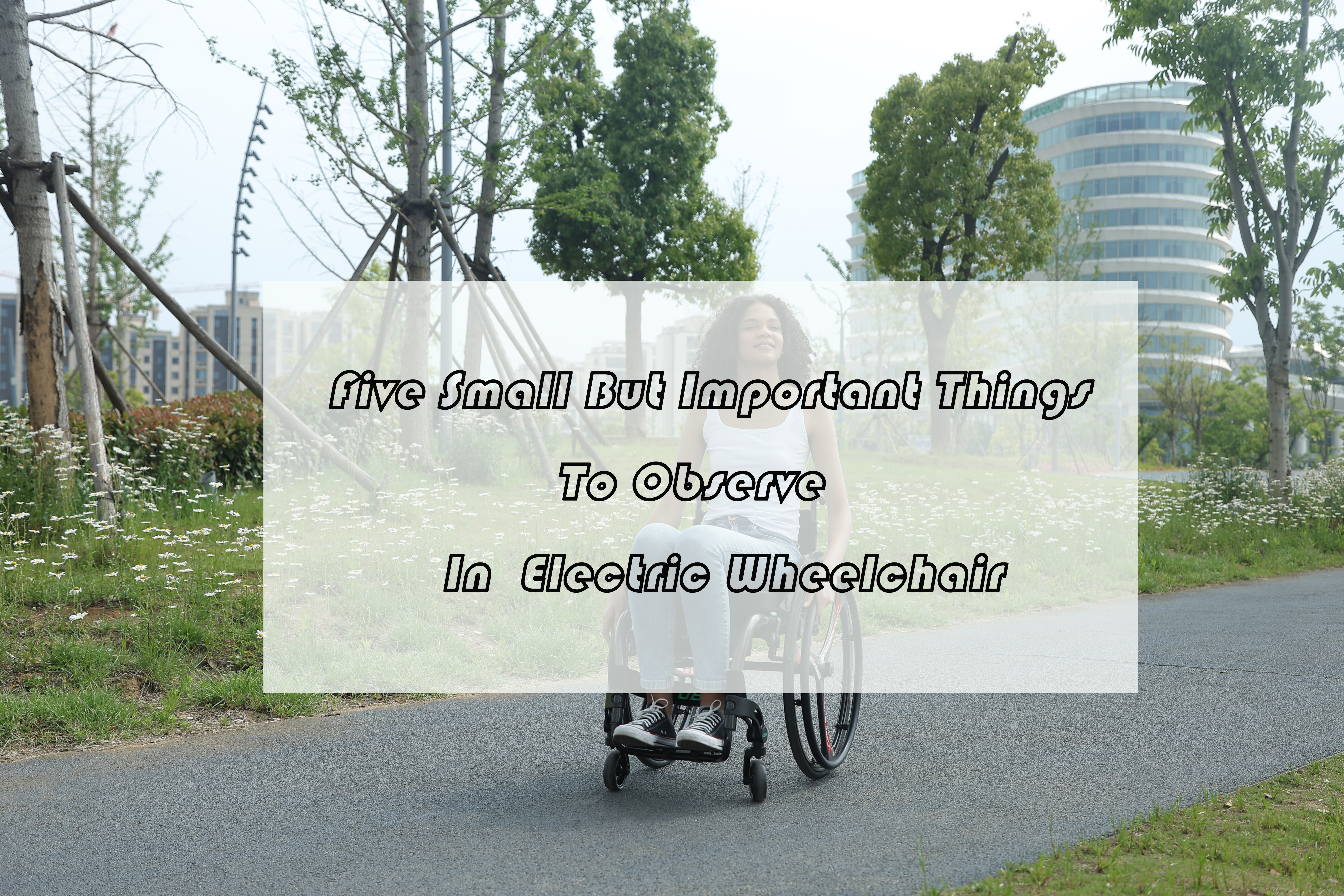 Пять маленьких, но важных вещей, которые следует соблюдать в электрической инвалидной коляске